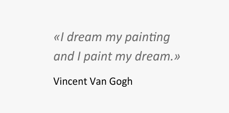 I dream my painting and I paint my dream.